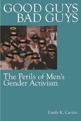 Good Guys, Bad Guys: The Perils of Men's Gender Activism - Emily K. Carian - cover