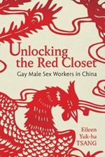 Unlocking the Red Closet: Gay Male Sex Workers in China