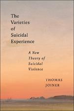 The Varieties of Suicidal Experience: A New Theory of Suicidal Violence