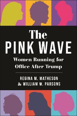 The Pink Wave: Women Running for Office After Trump - William W. Parsons,Regina M. Matheson - cover