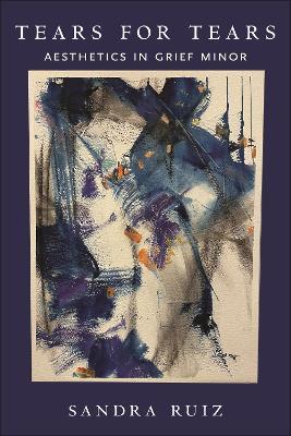 Tears for Tears: Aesthetics in Grief Minor - Sandra Ruiz - cover