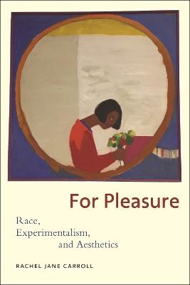 For Pleasure: Race, Experimentalism, and Aesthetics - Rachel Jane Carroll - cover