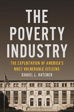 The Poverty Industry: The Exploitation of America's Most Vulnerable Citizens