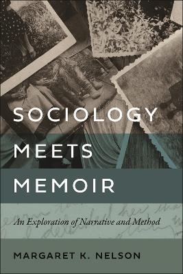 Sociology Meets Memoir: An Exploration of Narrative and Method - Margaret K. Nelson - cover