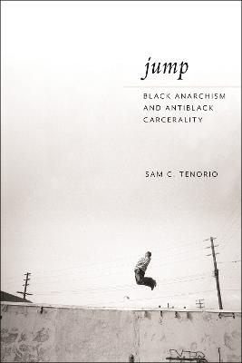 Jump: Black Anarchism and Antiblack Carcerality - Sam C. Tenorio - cover