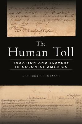 The Human Toll: Taxation and Slavery in Colonial America - Anthony C. Infanti - cover