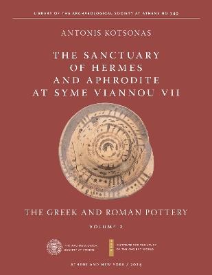 Sanctuary of Hermes and Aphrodite at Syme Viannou VII, Vol. 2, The: The Greek and Roman Pottery - Antonis Kotsonas - cover