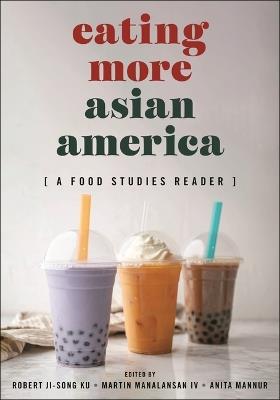 Eating More Asian America: A Food Studies Reader - cover