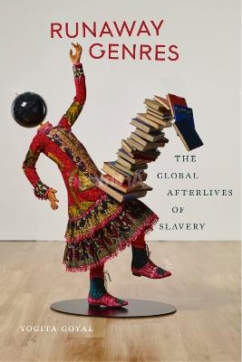 Runaway Genres: The Global Afterlives of Slavery - Yogita Goyal - cover