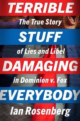 Terrible Stuff Damaging Everybody: The True Story of Lies and Libel in Dominion V. Fox - Ian Rosenberg - cover
