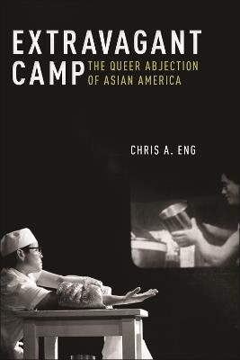 Extravagant Camp: The Queer Abjection of Asian America - Chris A. Eng - cover