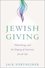 Jewish Giving: Philanthropy and the Shaping of American Jewish Life