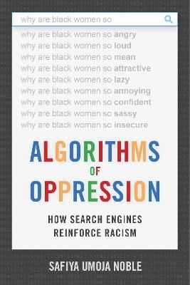 Algorithms of Oppression: How Search Engines Reinforce Racism - Safiya Umoja Noble - cover