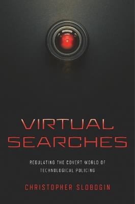 Virtual Searches: Regulating the Covert World of Technological Policing - Christopher Slobogin - cover
