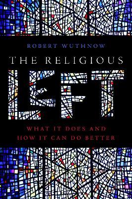 The Religious Left: What It Does and How It Can Do Better - Robert Wuthnow - cover