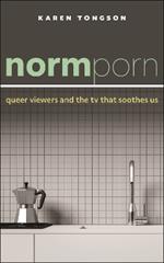 Normporn: Queer Viewers and the TV That Soothes Us