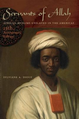 Servants of Allah: African Muslims Enslaved in the Americas - Sylviane A. Diouf - cover