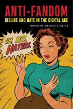 Anti-Fandom: Dislike and Hate in the Digital Age