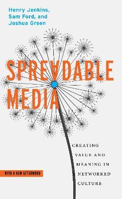Spreadable Media: Creating Value and Meaning in a Networked Culture - Henry Jenkins,Sam Ford,Joshua Green - cover