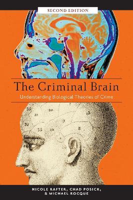 The Criminal Brain, Second Edition: Understanding Biological Theories of Crime - Nicole Rafter,Chad Posick,Michael Rocque - cover