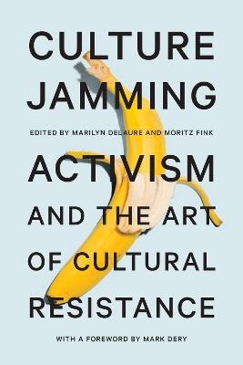Culture Jamming: Activism and the Art of Cultural Resistance - cover