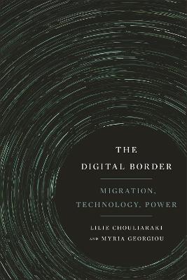 The Digital Border: Migration, Technology, Power - Lilie Chouliaraki,Myria Georgiou - cover