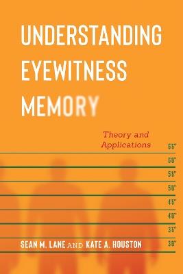 Understanding Eyewitness Memory: Theory and Applications - Sean M. Lane,Kate A. Houston - cover