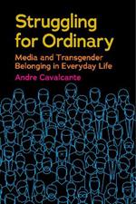 Struggling for Ordinary: Media and Transgender Belonging in Everyday Life