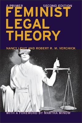 Feminist Legal Theory (Second Edition): A Primer - Nancy Levit,Robert R.M. Verchick,Martha Minow - cover
