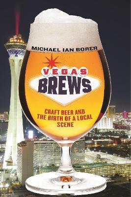 Vegas Brews: Craft Beer and the Birth of a Local Scene - Michael Ian Borer - cover