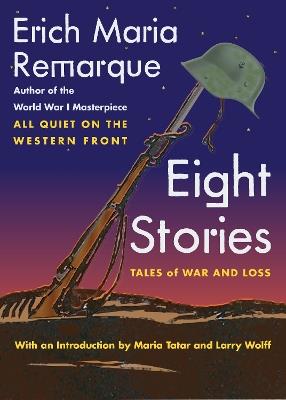 Eight Stories: Tales of War and Loss - Erich Maria Remarque,Larry Wolff - cover