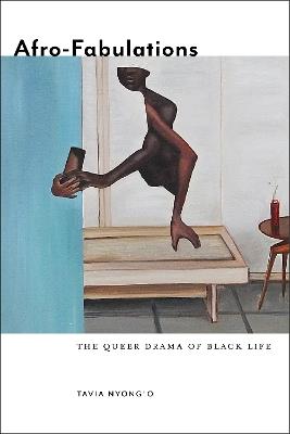 Afro-Fabulations: The Queer Drama of Black Life - Tavia Nyong'o - cover