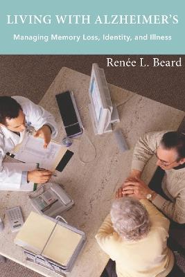 Living with Alzheimer's: Managing Memory Loss, Identity, and Illness - Renee L. Beard - cover
