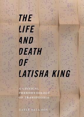 The Life and Death of Latisha King: A Critical Phenomenology of Transphobia - Gayle Salamon - cover