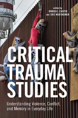 Critical Trauma Studies: Understanding Violence, Conflict and Memory in Everyday Life - cover