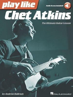 Play like Chet Atkins: The Ultimate Guitar Lesson Book - Andrew Dubrock - cover