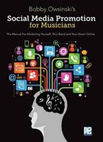 Social Media Promotions for Musicians: A Manual for Marketing Yourself, Your Band and Your Music Online