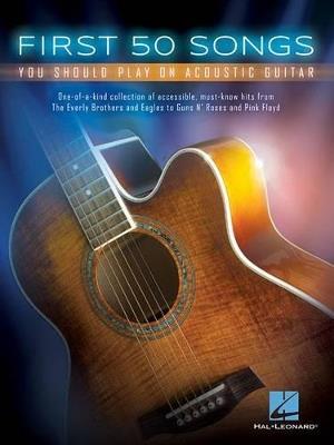 First 50 Songs: You Should Play on Acoustic Guitar - Hal Leonard Publishing Corporation - cover
