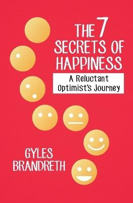 The 7 Secrets of Happiness: A Reluctant Optimist's Journey - Gyles Brandreth - cover