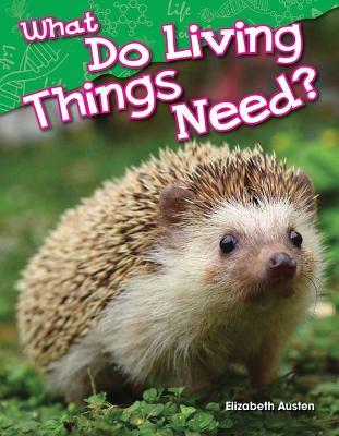 What Do Living Things Need? - Elizabeth Austen - cover