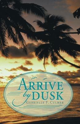 Arrive by Dusk - Gabrielle F Culmer - cover