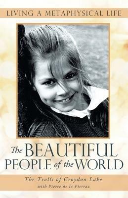 The Beautiful People of the World: Living a Metaphysical Life - The Trolls of Croydon Lake - cover
