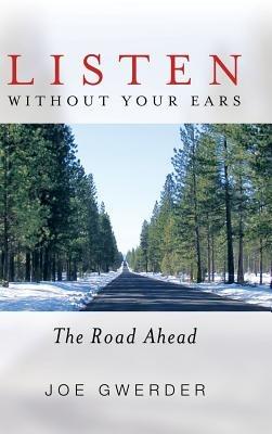 Listen Without Your Ears: The Road Ahead - Joe Gwerder - cover