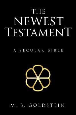 The Newest Testament: A Secular Bible - M B Goldstein - cover