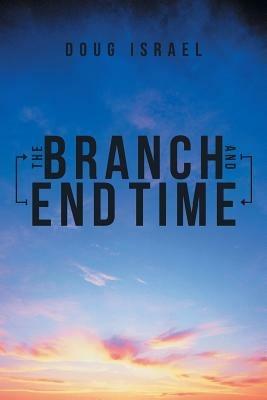 The Branch and End Time - Doug Israel - cover