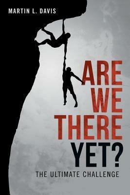 Are We There Yet?: The Ultimate Challenge - Martin L Davis - cover