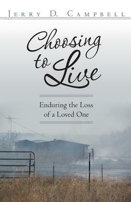 Choosing to Live: Enduring the Loss of a Loved One - Jerry D Campbell - cover