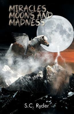 Miracles, Moons, and Madness - S C Ryder - cover
