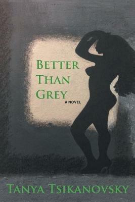 Better Than Grey - Tanya Tsikanovsky - cover