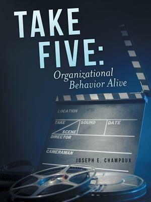 Take Five: Organizational Behavior Alive - Joseph E Champoux - cover
